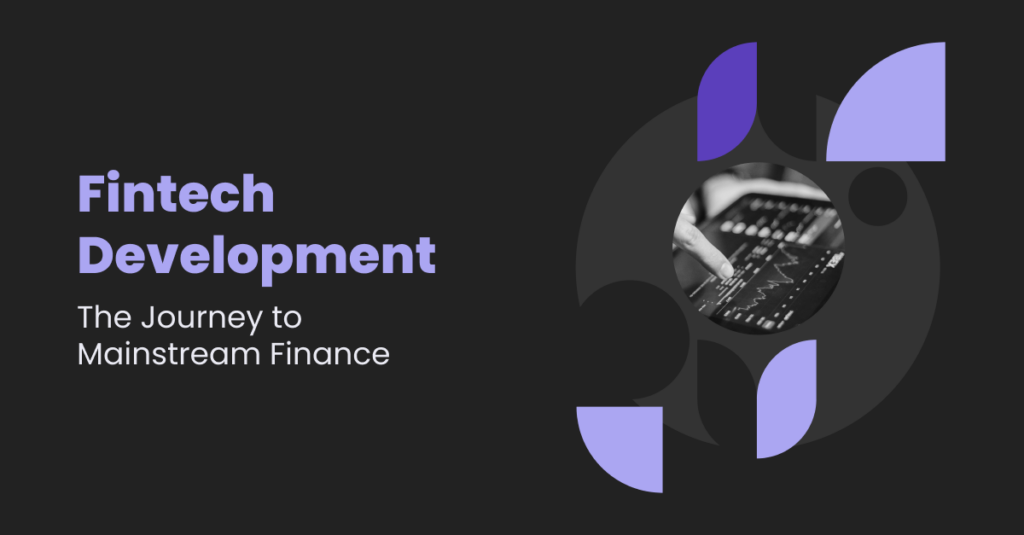 Fintech Development Company: Pioneering Mainstream Financial Innovation